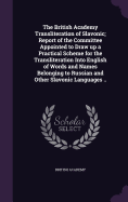 The British Academy Transliteration of Slavonic; Report of the Committee Appointed to Draw up a Practical Scheme for the Transliteration Into English of Words and Names Belonging to Russian and Other Slavonic Languages ..