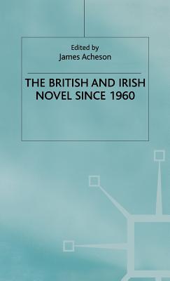 The British and Irish Novel Since 1960 - Acheson, James (Editor)