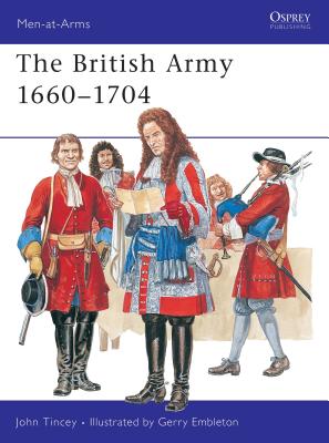 The British Army 1660-1704 - Tincey, John