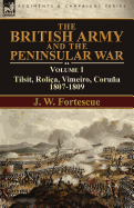 The British Army and the Peninsular War: Volume 1-Tilsit, Roli?a, Vimeiro, Corua:1807-1809