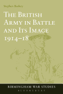 The British Army in Battle and Its Image 1914-18