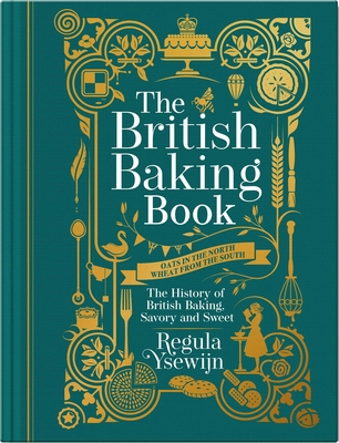 The British Baking Book: The History of British Baking, Savory and Sweet - Ysewijn, Regula