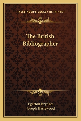 The British Bibliographer - Brydges, Egerton, and Haslewood, Joseph