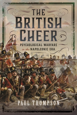 The British Cheer: Psychological Warfare in the Napoleonic Era - Thompson, Paul