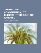 The British Constitution: Its History Structure And Working