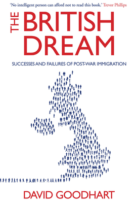 The British Dream: Successes and Failures of Post-war Immigration - Goodhart, David