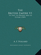 The British Empire V1: Its Past, Its Present And Its Future (1909)