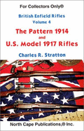 The British Enfield Rifles: Vol 4: The Pattern 1914 and Us Model 1917