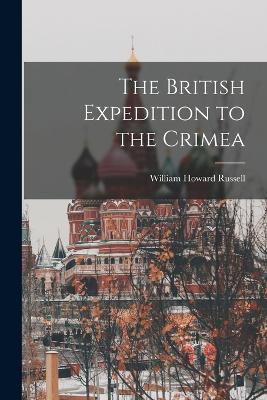 The British Expedition to the Crimea - Russell, William Howard
