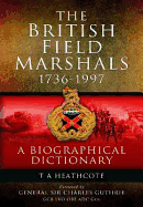 The British Field Marshals: 1736-1997: A Biographical Dictionary