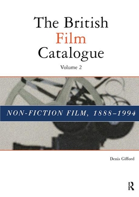 The British Film Catalogue: The Non-Fiction Film - Gifford, Denis (Editor)