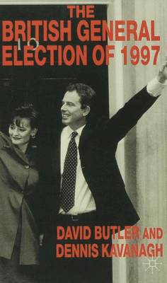 The British General Election of 1997 - Butler, David, and Kavanagh, Dennis
