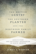 The British Gentry, the Southern Planter, and the Northern Family Farmer: Agriculture and Sectional Antagonism in North America