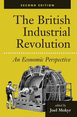 The British Industrial Revolution: An Economic Perspective - Mokyr, Joel