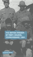 The British Invasion of Tibet: Colonel Younghusband, 1904