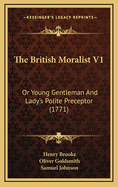 The British Moralist V1: Or Young Gentleman and Lady's Polite Preceptor (1771)