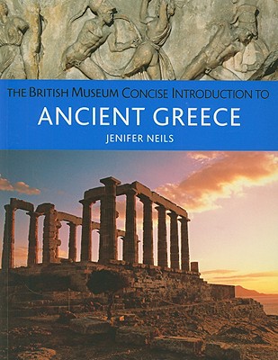 The British Museum Concise Introduction to Ancient Greece - Neils, Jenifer