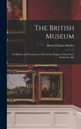 The British Museum: Its History and Treasures; a View of the Origins of That Great Institution, Ske