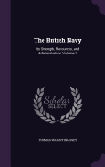 The British Navy: Its Strength, Resources, and Administration, Volume 2