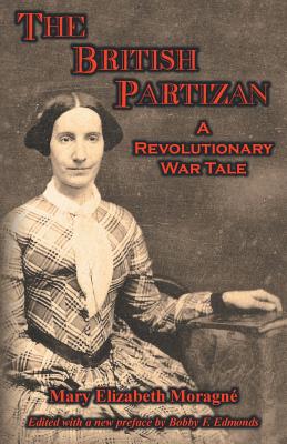 The British Partizan: A Revolutionary War Tale - Davis, Mary Elizabeth Moragne