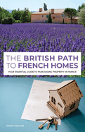 The British Path to French Homes: Your Essential Guide to Purchasing Property in France