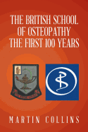 The British School of Osteopathy the First 100 Years