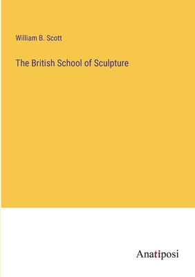 The British School of Sculpture - Scott, William B