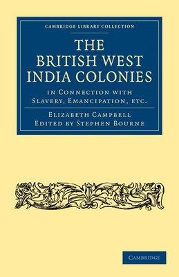 The British West India Colonies in Connection with Slavery, Emancipation, etc. - Campbell, Elizabeth, and Bourne, Stephen (Editor)