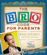 The Bro Code for Parents: What to Expect When You're Awesome