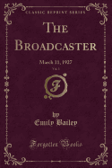 The Broadcaster, Vol. 3: March 11, 1927 (Classic Reprint)