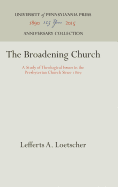 The Broadening Church: A Study of Theological Issues in the Presbyterian Church Since 1869