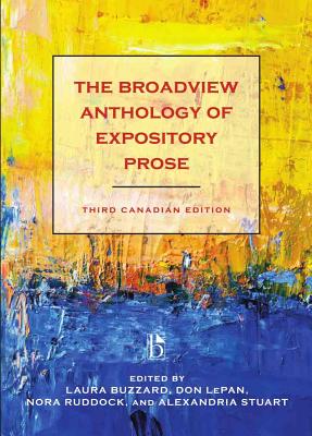 The Broadview Anthology of Expository Prose - Third Canadian Edition - Buzzard, Laura (Editor), and Lepan, Don (Editor), and Ruddock, Nora (Editor)