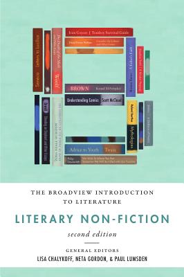 The Broadview Introduction to Literature: Literary Non-Fiction - Second Edition - Chalykoff, Lisa (Editor), and Gordon, Neta (Editor), and Lumsden, Paul (Editor)