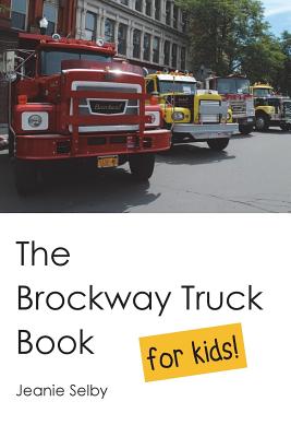 The Brockway Truck Book for Kids - Selby, Jeanie