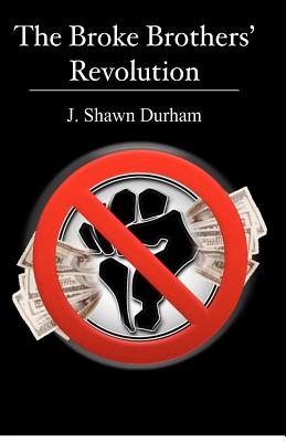 The Broke Brothers' Revolution - Durham, J Shawn