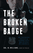 The Broken Badge: Re-Thinking Police & Community Relations in America