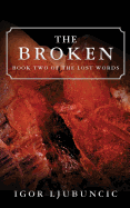 The Broken: Book Two of the Lost Words - Ljubuncic, Igor