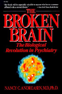 The Broken Brain: The Biological Revolution in Psychiatry - Andreasen, Nancy C, M.D., PH.D.
