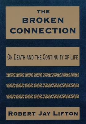 The Broken Connection: On Death and the Continuity of Life - Lifton, Robert Jay