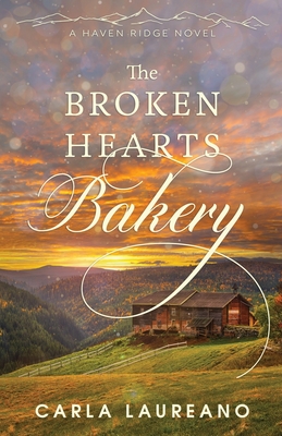 The Broken Hearts Bakery: A Clean Small-Town Contemporary Romance - Laureano, Carla