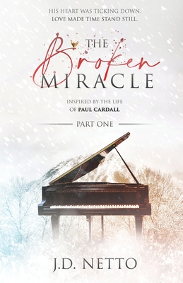 The Broken Miracle - Inspired by the Life of Paul Cardall: Part 1 - Cardall, Paul (Editor), and Netto, J D