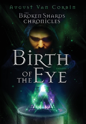 The Broken Shards Chronicles: Episode I - Birth Of The Eye - Cox, William Franklin