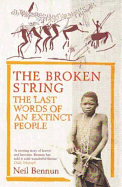 The Broken String: The Last Words of an Extinct People - Bennun, Neil