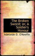 The Broken Sword; Or, a Soldier's Honour