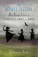 The Bront Sisters: The Brief Lives of Charlotte, Emily, and Anne