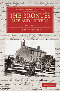 The Brontes; Life and Letters: Being an Attempt to Present a Full and Final Record of the Lives of the Three Sisters, Charlotte, Emily and Anne Bronte from the Biographies of Mrs. Gaskell and Others, and from Numerous Hitherto Unpublished Manuscripts