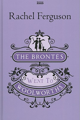 The Brontes Went to Woolworths - Ferguson, Rachel