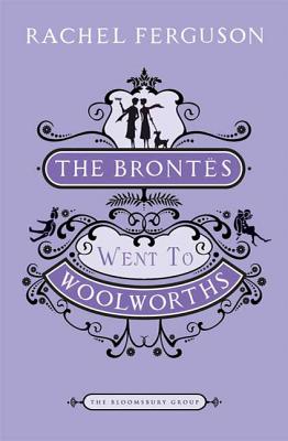 The Brontes Went to Woolworths - Ferguson, Rachel