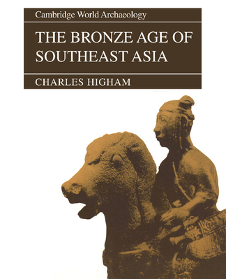 The Bronze Age of Southeast Asia - Higham, Charles