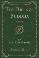 The Bronze Buddha: A Mystery (Classic Reprint)